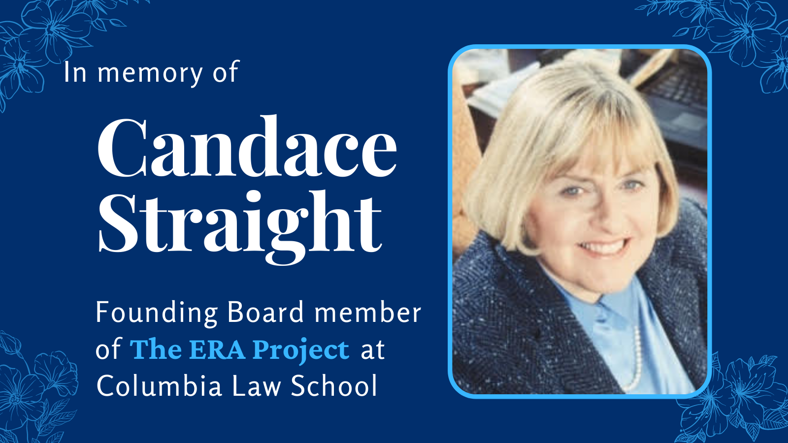 Image containing a photo of Candace Straight with the words "In Memory of Candace Straight, Founding Board Member of the ERA Project at Columbia Law School"